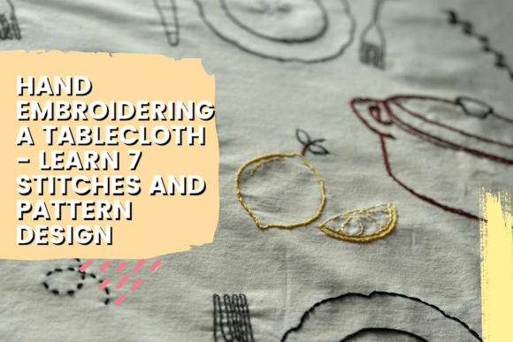 Hand Embroidering a Tablecloth - Learn 7 Stitches